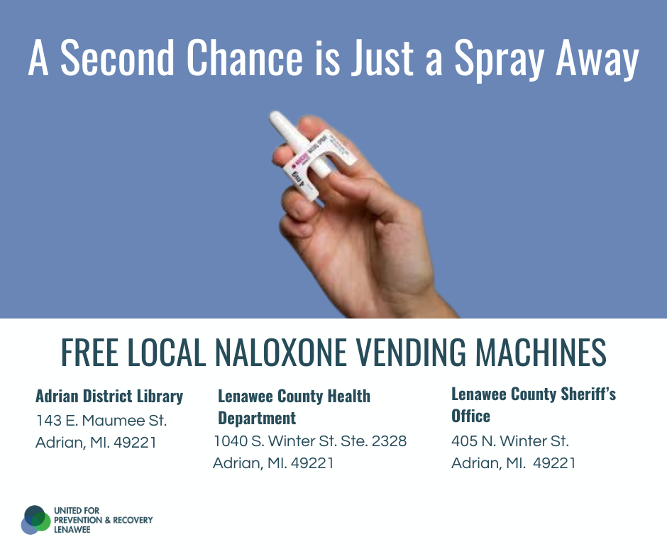 A Second Chance is Just a Spray Away Free Local Naloxone Vending Machines Adrian District Library 143 E. Maumee St. Adrian, MI 49221 Lenawee County Health Department 1040 S. Winter St., Ste 2328 Adrian, MI 49221 Lenawee County Sheriff's Office 405 N. Winter St. Adrian, MI 49221